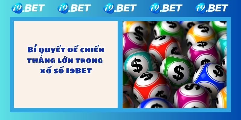 Bí quyết để chiến thắng lớn trong xổ số I9BET