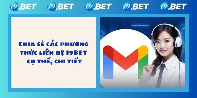 Chia sẻ các phương thức liên hệ I9BET cụ thể, chi tiết