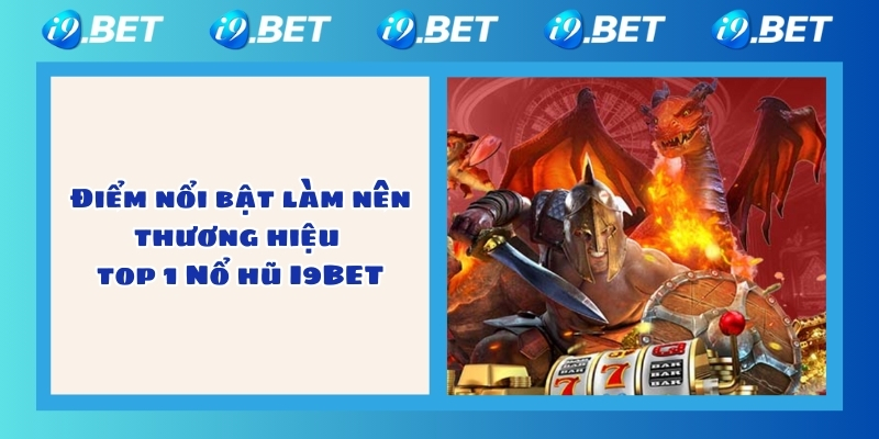 Điểm nổi bật làm nên thương hiệu top 1 Nổ hũ I9BET