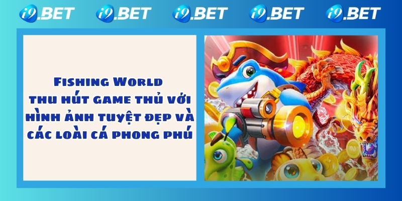 Fishing World thu hút game thủ với hình ảnh tuyệt đẹp và các loài cá phong phú