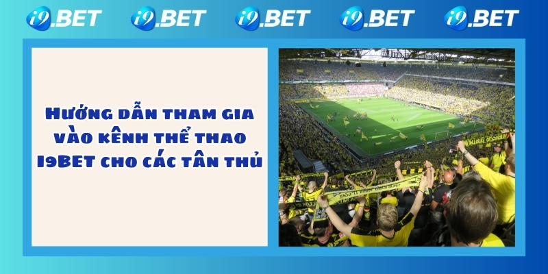 Hướng dẫn tham gia vào kênh thể thao I9BET cho các tân thủ